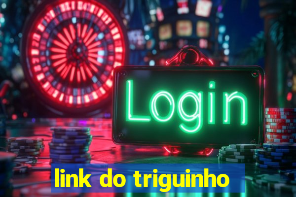 link do triguinho